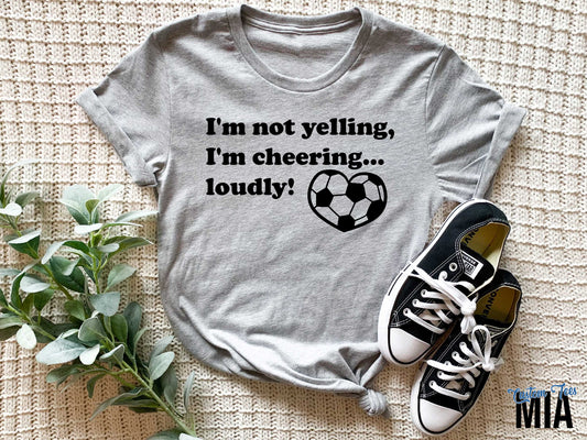I'm Not Yelling, I'm Cheering Loudly Soccer Mom Shirt