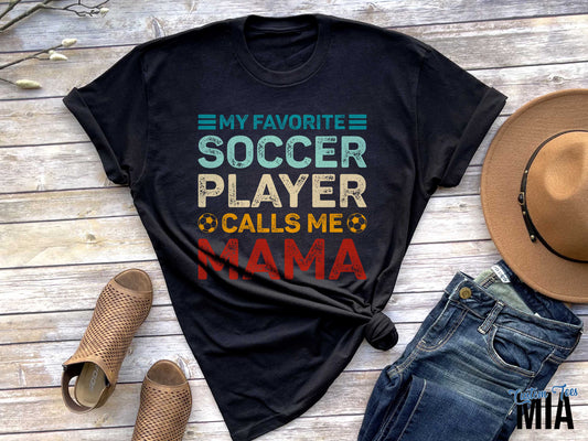 My Favorite Soccer Player Calls Me Mama Shirt