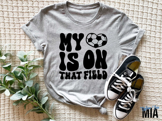 My Heart Is On That Field Soccer Mom Shirt