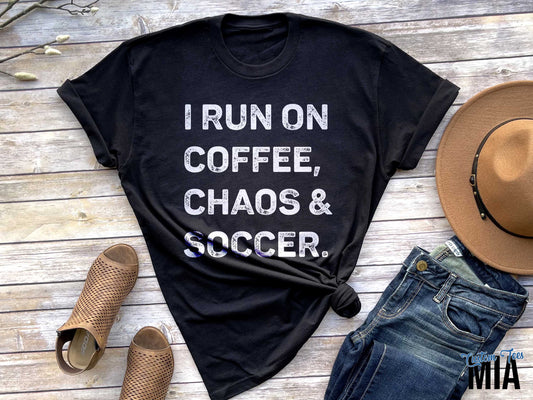 I Run On Coffee, Chaos & Soccer Shirt