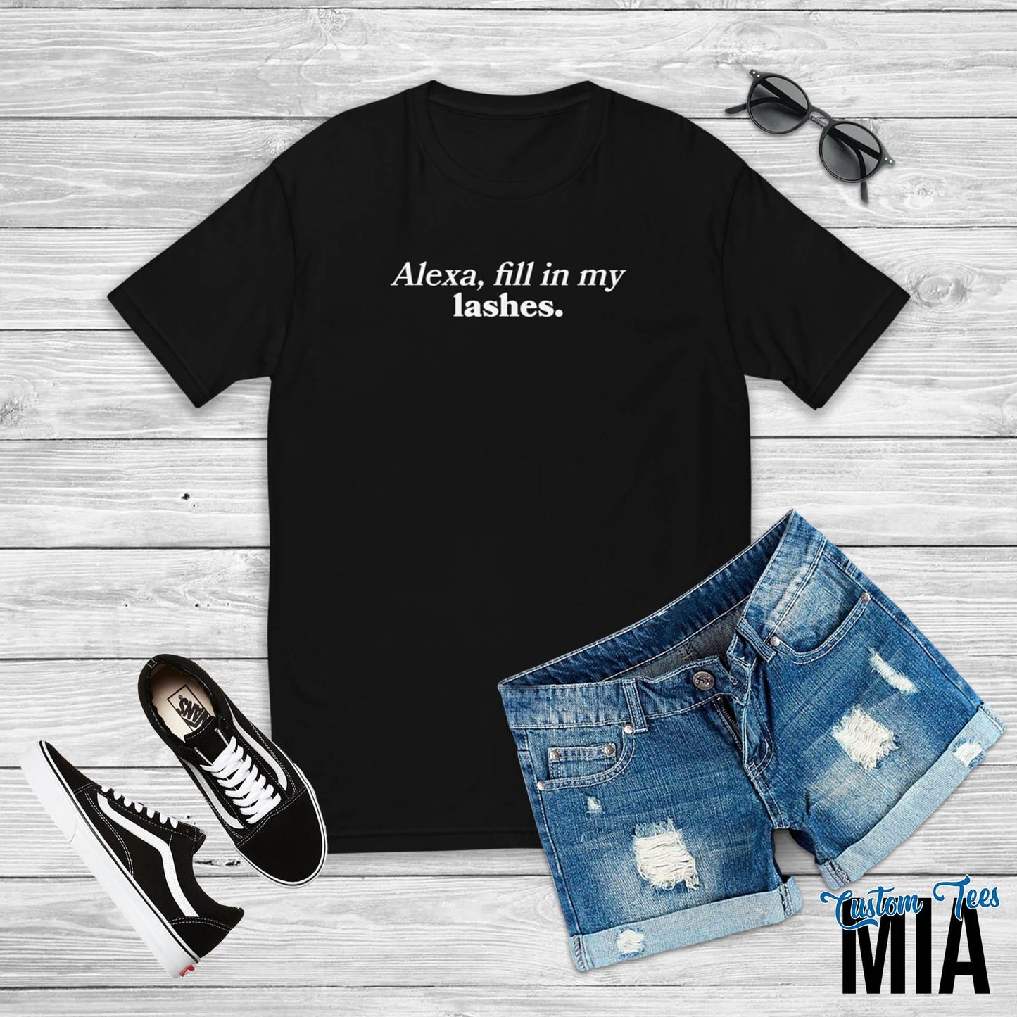 Alexa, Fill In My Lashes Shirt - Custom Tees MIA