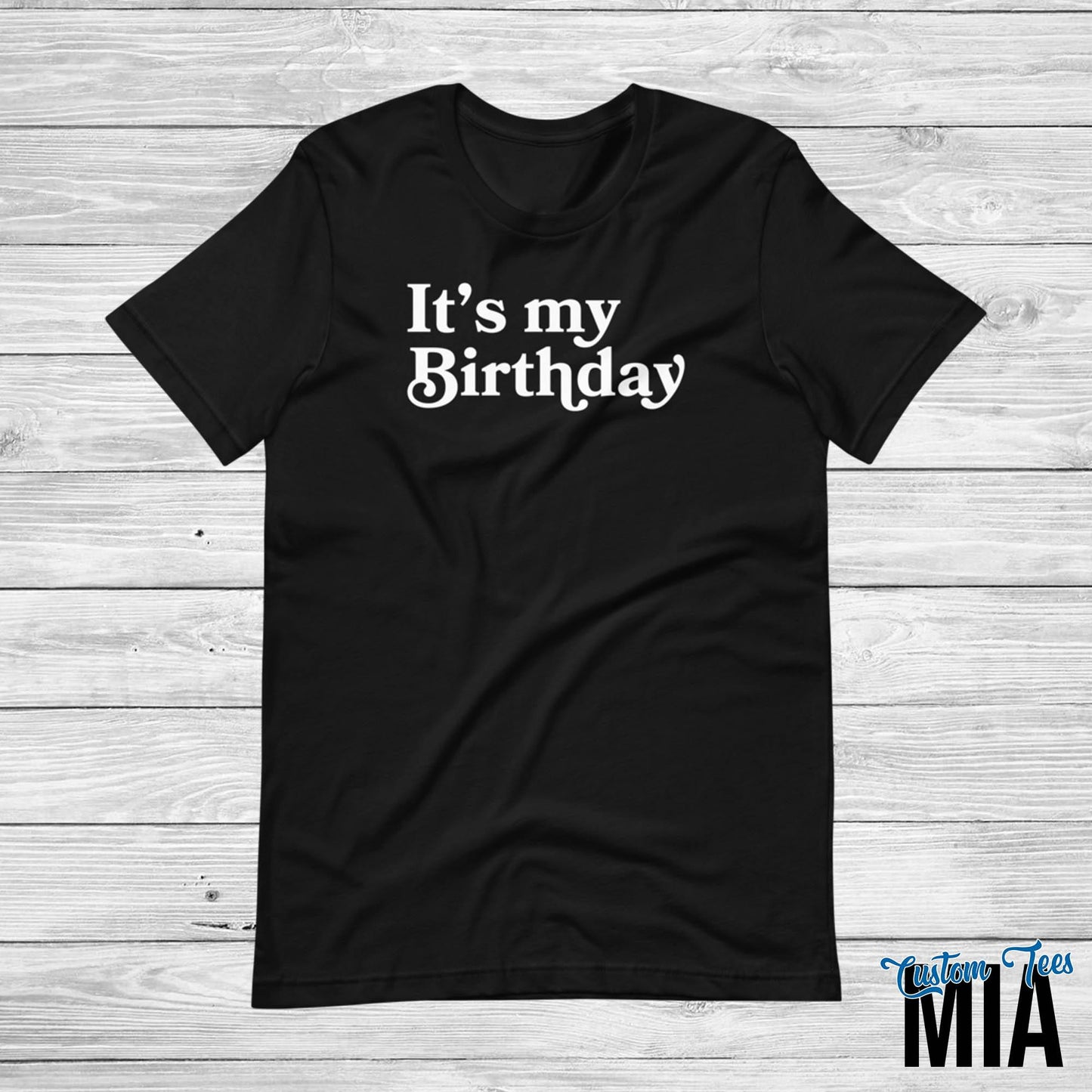 It's My Birthday Shirt - Custom Tees MIA