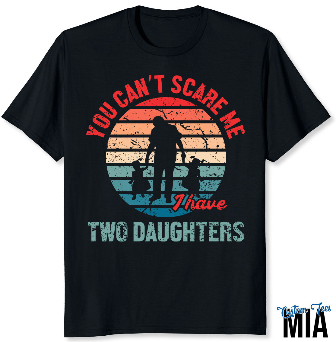 You Can't Scare Me I Have Two Daughters T-shirt