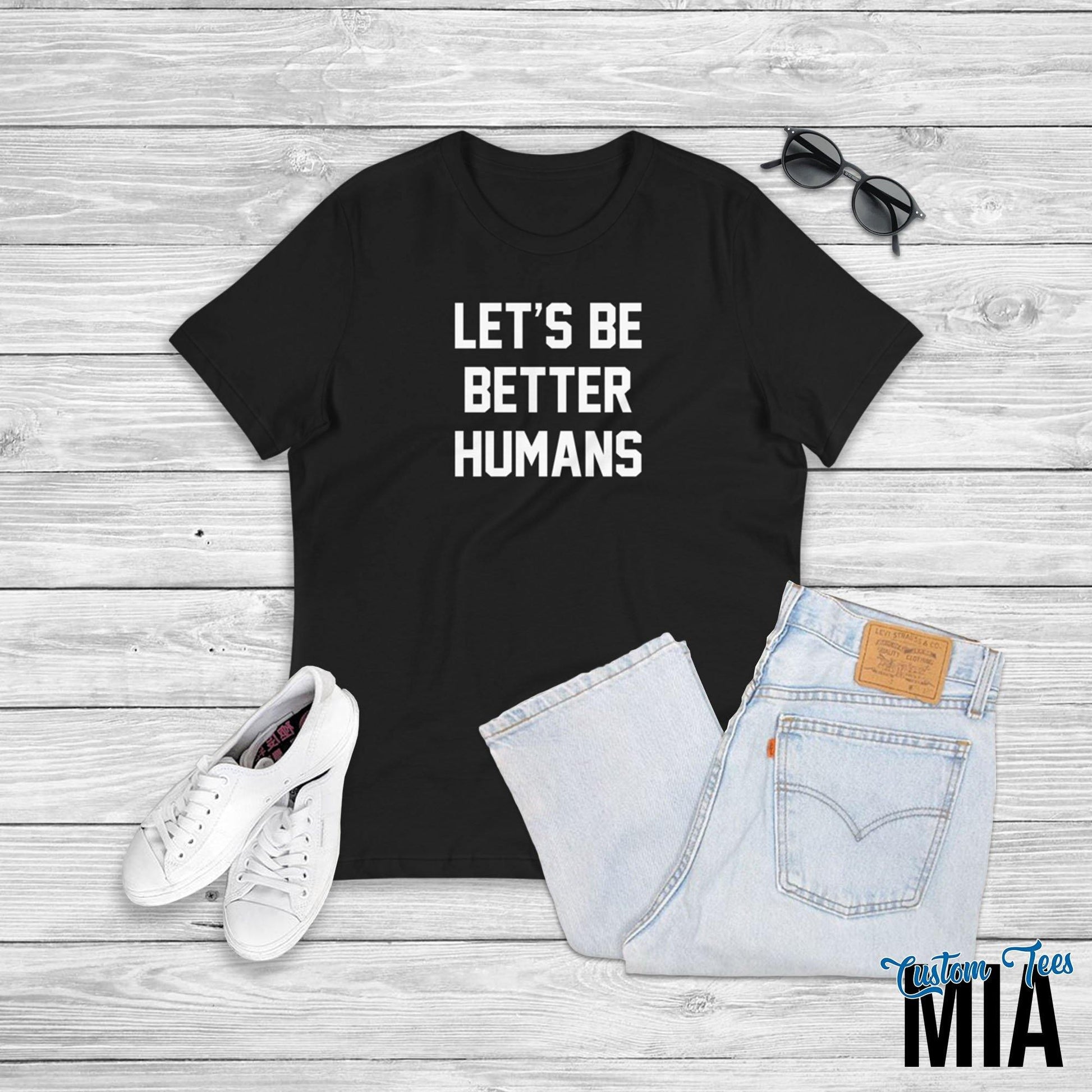 Let's Be Better Humans Shirt - Custom Tees MIA