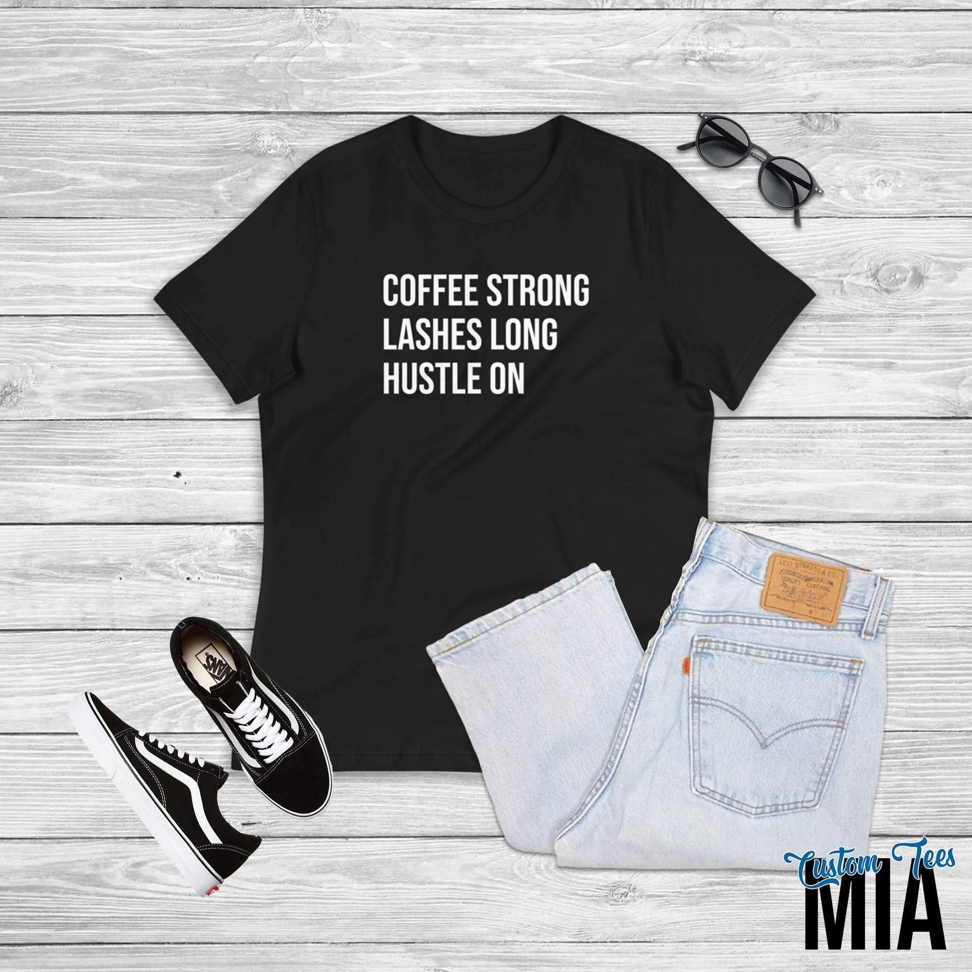 Coffee Strong Lashes Long Hustle On Shirt - Custom Tees MIA
