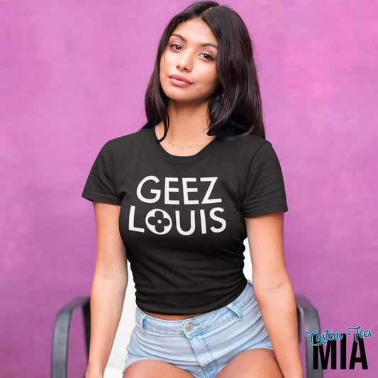 Geez Louis Shirt - Custom Tees MIA