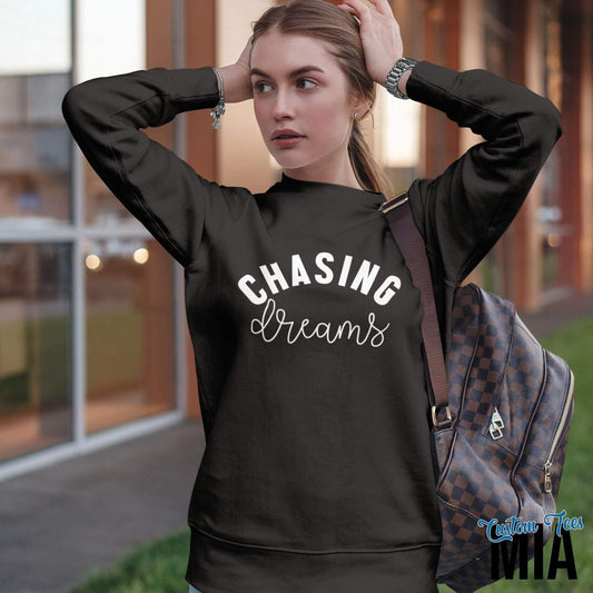 Chasing Dreams Sweatshirt - Custom Tees MIA