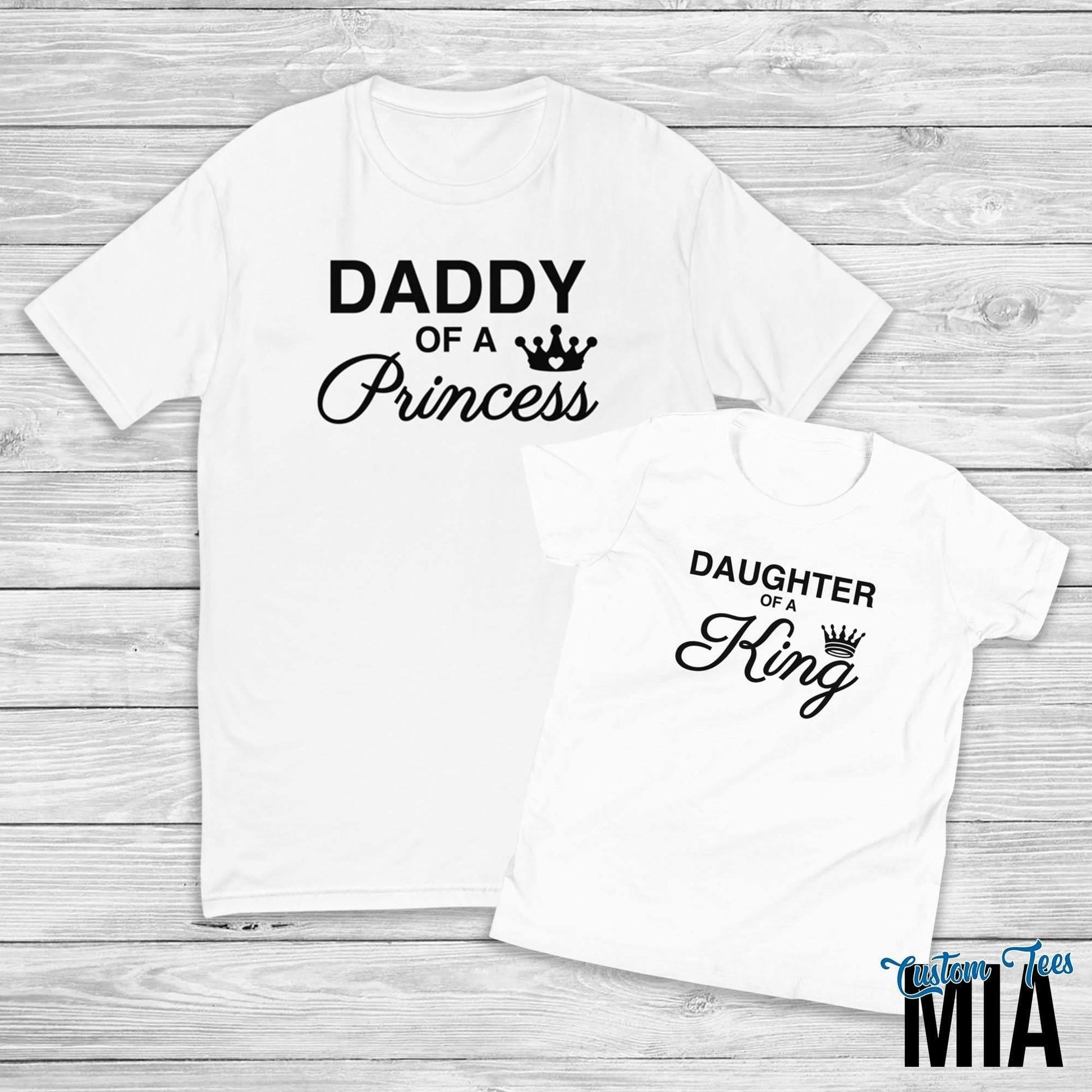 Daddy of a Princess Daughter of a King Matching Father and Daughter Shirt - Custom Tees MIA